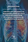 Controle de qualidade e as responsabilidades do físico médico na garantia da eficiência e segurança de equipamentos de raios X (eBook, ePUB)