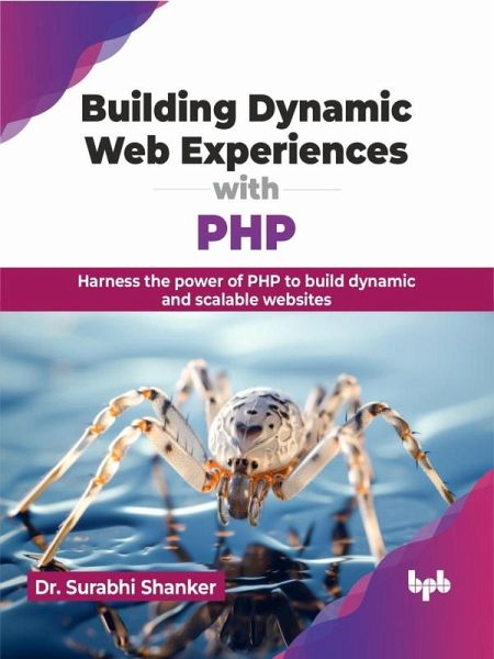 Building Dynamic Web Experiences with PHP: Harness the Power of PHP to Build Dynamic and Scalable Websites (eBook, ePUB) Building Dynamic Web Experiences with PHP: Harness the Power of PHP to Build Dynamic and Scalable Websites (eBook, ePUB)