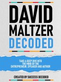 David Maltzer Decoded - Take A Deep Dive Into The Mind Of The Entrepreneur, Speaker And Author (eBook, ePUB)
