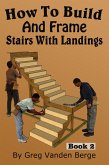 How To Build And Frame Stairs With Landings (eBook, ePUB)