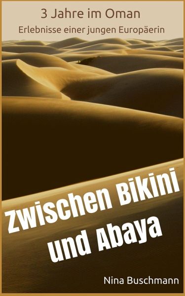Zwischen Bikini und Abaya - 3 Jahre im Oman, Erlebnisse einer jungen Europäerin (eBook, ePUB)