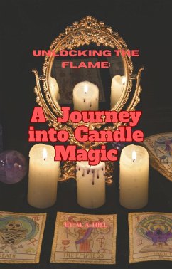 Unlocking the Flame: A Journey into Candle Magic (eBook, ePUB) - Hill, M. A