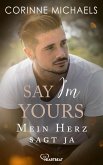 Say I’m yours - Mein Herz sagt ja (eBook, ePUB)