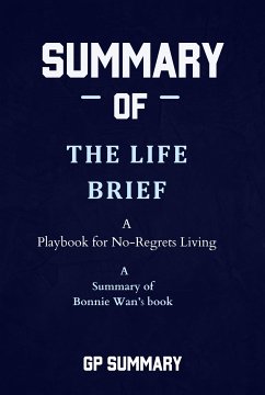 Summary of The Life Brief by Bonnie Wan: A Playbook for No-Regrets Living (eBook, ePUB) - GP, SUMMARY