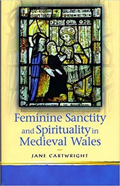 Feminine Sanctity and Spirituality in Medieval Wales (eBook, PDF) - Cartwright, Jane