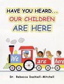 Have You Heard...Our Children Are Here (eBook, ePUB)