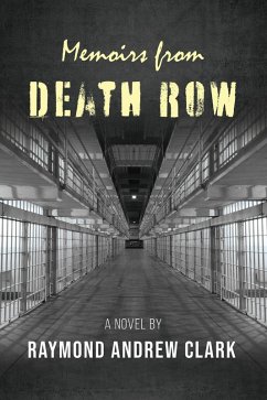 Memoirs from Death Row (eBook, ePUB) - Clark, Raymond Andrew
