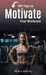 100 Tips to Motivate Your Workouts... - Bild 1