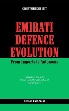 Emirati Defence Evolution (eBook, ePUB) - Unit, GEW Intelligence; (Editor), Hichem Karoui