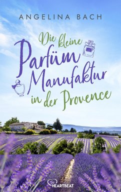 Die kleine Parfüm-Manufaktur in der Provence (eBook, ePUB) - Bach, Angelina