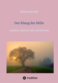 Der Klang der Stille- ein Gedichtband mit moderner, spiritueller Lyrik - Neuhoff, Eckhard