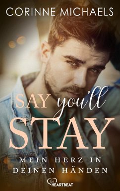 Say you'll stay - Mein Herz in deinen Händen (eBook, ePUB) - Michaels, Corinne