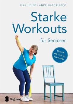 Starke Workouts für Senioren - Holst, Ilka; Haberlandt, Anke