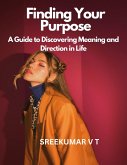 Finding Your Purpose: A Guide to Discovering Meaning and Direction in Life (eBook, ePUB)