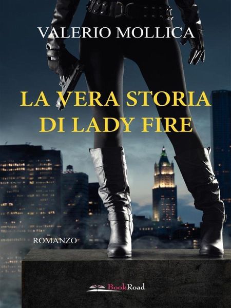 La vera storia di Lady Fire (eBook, ePUB) La vera storia di Lady Fire (eBook, ePUB)