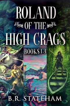 Roland of the High Crags - Books 1-3 (eBook, ePUB) - Stateham, B.R.