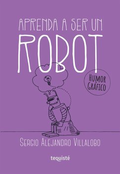 Aprenda a ser un robot (eBook, ePUB) - Villalobo, Sergio Alejandro