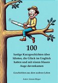 100 lustige Kurzgeschichten über Idioten, die Glück im Unglück hatten und mit einem blauen Auge davonkamen - Geschichten aus dem wahren Leben (eBook, ePUB)