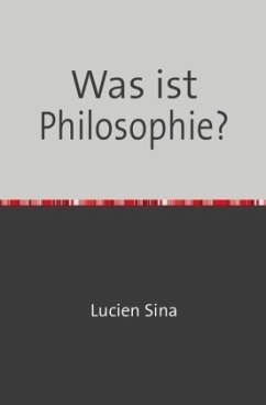 Was ist Philosophie? - Sina, Lucien