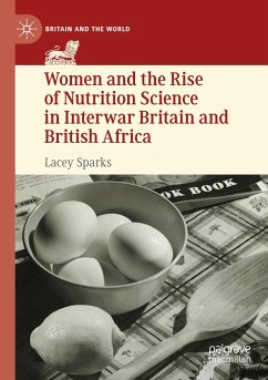 Women and the Rise of Nutrition Science in Interwar Britain and British Africa - Sparks, Lacey