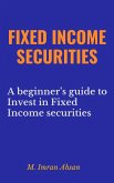 Fixed Income Securities: A Beginner's Guide to Understand, Invest and Evaluate Fixed Income Securities (Investment series, #2) (eBook, ePUB)