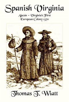 Spanish Virginia: Ajacán - Virginia's First European Colony 1570 (eBook, ePUB) - Wiatt, Thomas T.