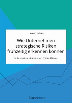 Wie Unternehmen strategische Risiken frühzeitig erkennen können. Ein Konzept zur strategischen Frühaufklärung (eBook, PDF) - Gißler, David