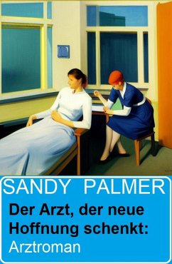 Der Arzt, der neue Hoffnung schenkt: Arztroman (eBook, ePUB) - Palmer, Sandy