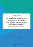 Strategische Investitionsentscheidung für die digitale Vermögensanlage von Privatanlegern. Die Anwendung von Value-Focused Thinking (eBook, PDF)