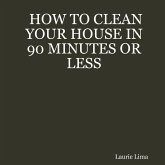 How to Clean Your House in 90 Minutes or Less (eBook, ePUB)