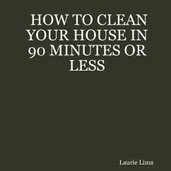 How to Clean Your House in 90 Minutes or Less (eBook, ePUB) - Lima, Laurie