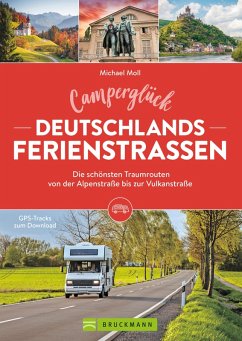 Camperglück Deutschlands Ferienstraßen Die schönsten Traumrouten von der Alpenstraße bis zur Vulkanstraße (eBook, ePUB) - Moll, Michael