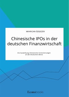 Chinesische IPOs in der deutschen Finanzwirtschaft. Die Auswirkung chinesischer Erstnotierungen an der Deutschen Börse (eBook, PDF) - Özgezer, Mihrican