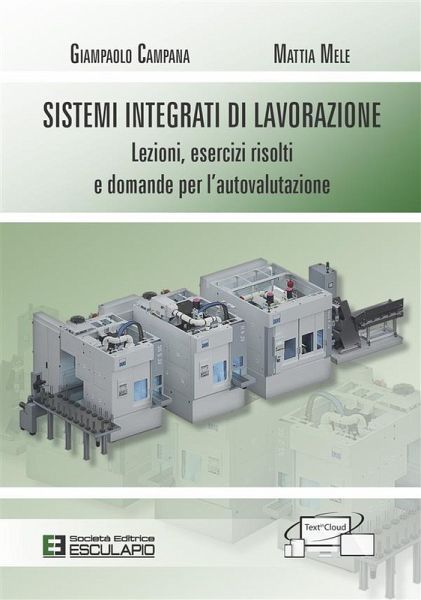 Sistemi Integrati di Lavorazione. Lezioni, esercizi risolti e domande per l'autovalutazione (eBook, ePUB) Sistemi Integrati di Lavorazione. Lezioni, esercizi risolti e domande per l'autovalutazione (eBook, ePUB)