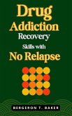 Drug Addiction Recovery Skills with No Relapse (eBook, ePUB)