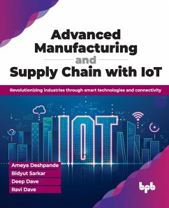 Advanced Manufacturing and Supply Chain with IoT - Deshpande, Ameya; Sarkar, Bidyut; Dave, Deep