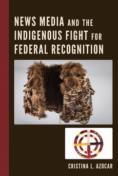 News Media and the Indigenous Fight for Federal Recognition - Azocar, Cristina