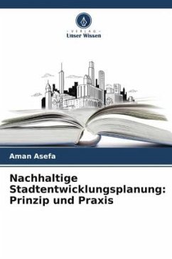 Nachhaltige Stadtentwicklungsplanung: Prinzip und Praxis - Asefa, Aman