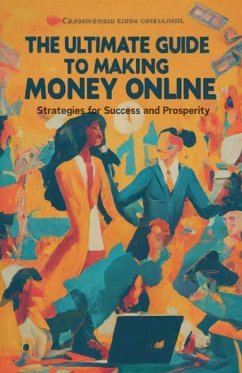 The Ultimate Guide to Making Money Online - Kumar, Pankaj