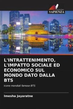 L'INTRATTENIMENTO, L'IMPATTO SOCIALE ED ECONOMICO SUL MONDO DATO DALLA BTS - Jayaratne, Imesha