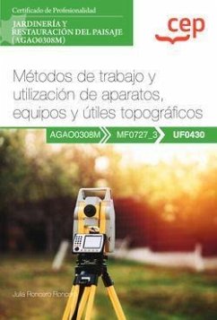 Manual. Métodos de trabajo y utilización de aparatos, equipos y útiles topográficos (UF0430). Certificados de profesionalidad. Jardinería y restauración del paisaje (AGAO0308M).