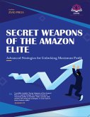 Secret Weapons of the Amazon Elite: Advanced Strategies for Unlocking Maximum Profit (eBook, ePUB)