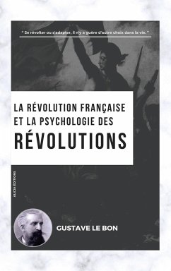 La Révolution française et la psychologie des Révolutions - Le Bon, Gustave