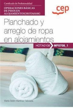 Manual. Planchado y arreglo de ropa en alojamientos (MF0708_1). Certificados de profesionalidad. Operaciones básicas de pisos en alojamientos (HOTA0108)