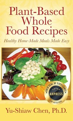 Plant-Based Whole Food Recipes Healthy Homemade Meals Made Easy - Chen. Ph. D, Yu-Shiaw