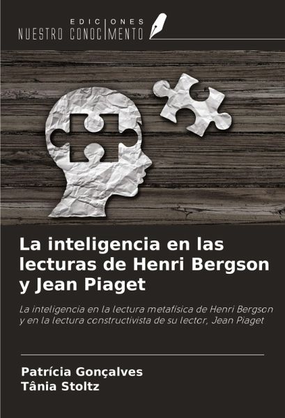 La inteligencia en las lecturas de Henri Bergson y Jean Piaget