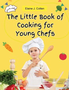 The Little Book of Cooking for Young Chefs - Elaine J. Cotten