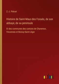 Histoire de Saint-Maur-des Fossés, de son abbaye, de sa peninsule