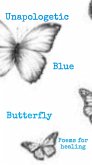 Unapologetic Blue Butterfly (Poems For Healing) (eBook, ePUB)