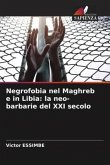 Negrofobia nel Maghreb e in Libia: la neo-barbarie del XXI secolo